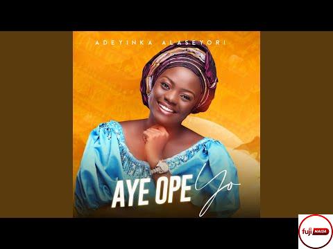 Adeyinka Alaseyori - Aye Ope yo